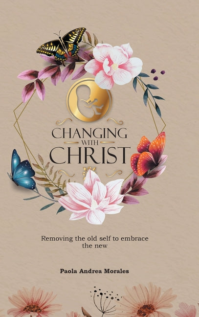 Changing with Christ: Removing the Old Self to Embrace the New - Hardcover