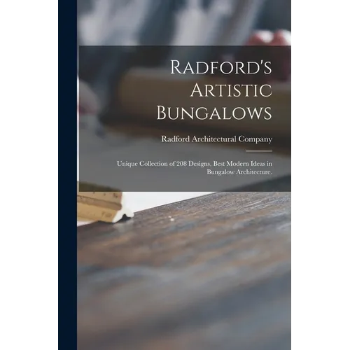 Radford's Artistic Bungalows: Unique Collection of 208 Designs, Best Modern Ideas in Bungalow Architecture. - Paperback
