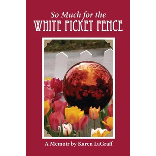 So Much for the White Picket Fence: A Memoir - Paperback