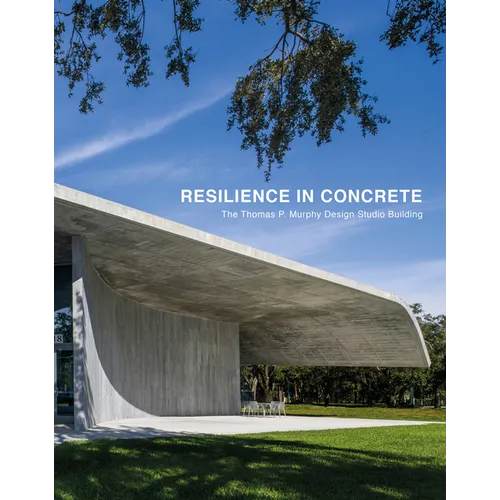 Resilience in Concrete: The Thomas P. Murphy Design Studio Building - Hardcover