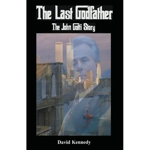 The Last Godfather The John Gotti Story - Paperback