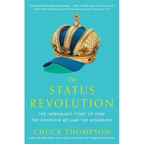 The Status Revolution: The Improbable Story of How the Lowbrow Became the Highbrow - Paperback