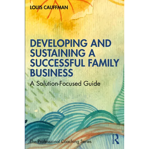 Developing and Sustaining a Successful Family Business: A Solution-Focused Guide - Paperback