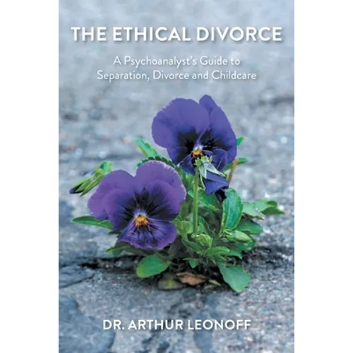 The Ethical Divorce: A Psychoanalyst's Guide to Separation, Divorce and Childcare - Paperback