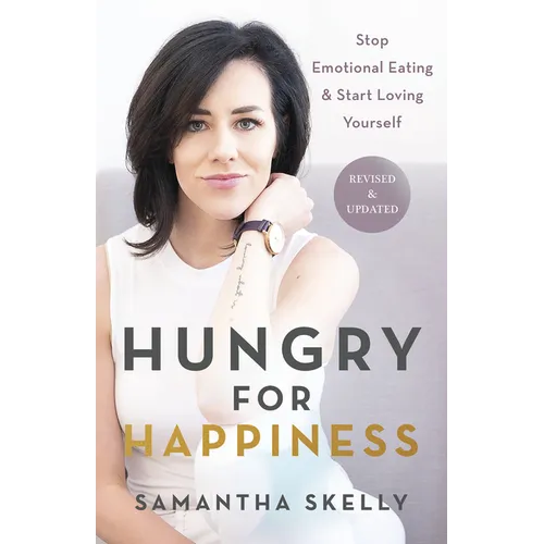 Hungry for Happiness, Revised and Updated: Stop Emotional Eating & Start Loving Yourself - Paperback
