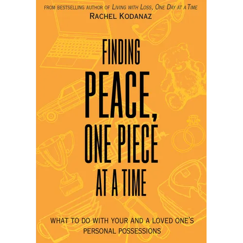 Finding Peace, One Piece at a Time: What to Do with Your and a Loved One's Personal Possessions - Paperback