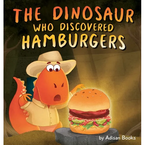 The Dinosaur Who Discovered Hamburgers - Hardcover