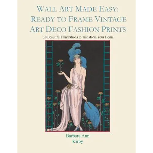 Wall Art Made Easy: Ready to Frame Vintage Art Deco Fashion Prints: 30 Beautiful Illustrations to Transform Your Home - Paperback