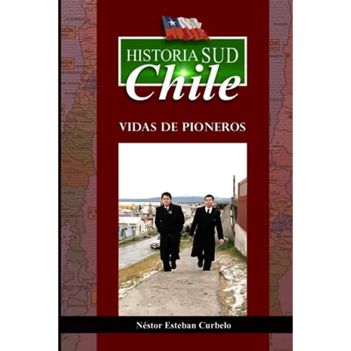 Historia Sud CHILE: Vidas de Pioneros - Paperback