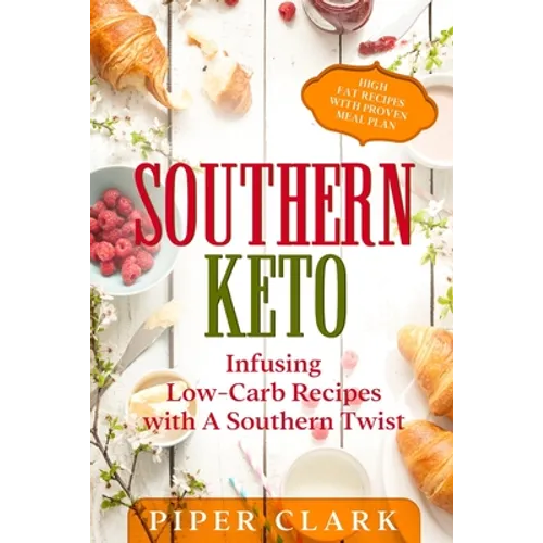 Southern Keto: Infusing Low-Carb Recipes with A Southern Twist - High Fat Recipes With Proven Meal Plan - Paperback