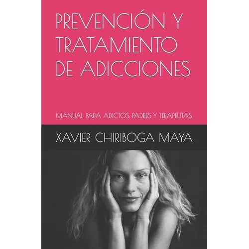 Prevención Y Tratamiento de Adicciones: Manual Para Adictos, Padres Y Terapeutas - Paperback