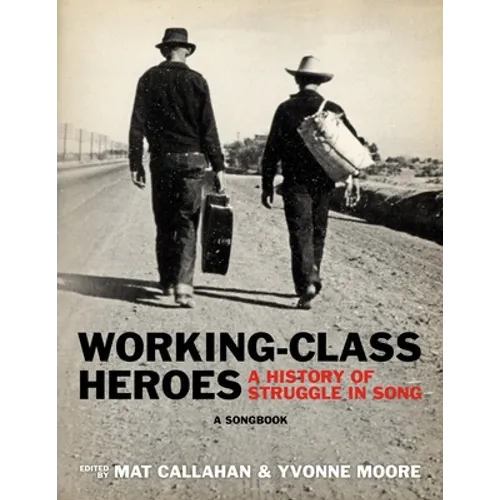 Working-Class Heroes: A History of Struggle in Song: A Songbook - Paperback