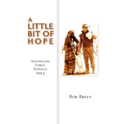 A Little Bit of Hope: Australian Force Somalia 1993 - Hardcover