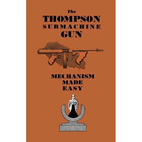 The Thompson Submachine Gun: Mechanism Made Easy - Paperback