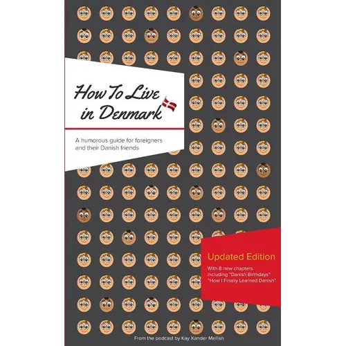 How to Live in Denmark: Updated Edition: A humorous guide for foreigners and their Danish Friends - Paperback