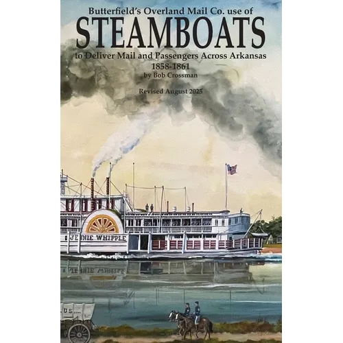 Butterfield's Overland Mail Co. use of STEAMBOATS to Deliver Mail and Passengers Across Arkansas 1858-1861 - Paperback