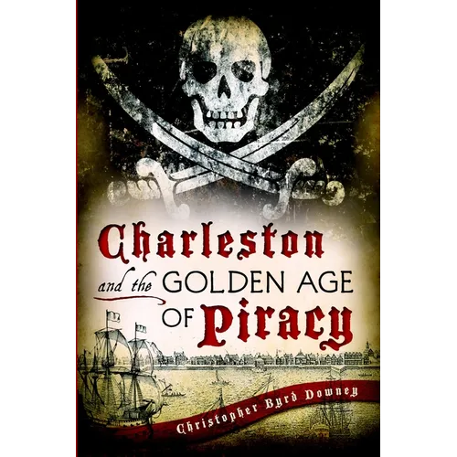 Charleston and the Golden Age of Piracy - Paperback