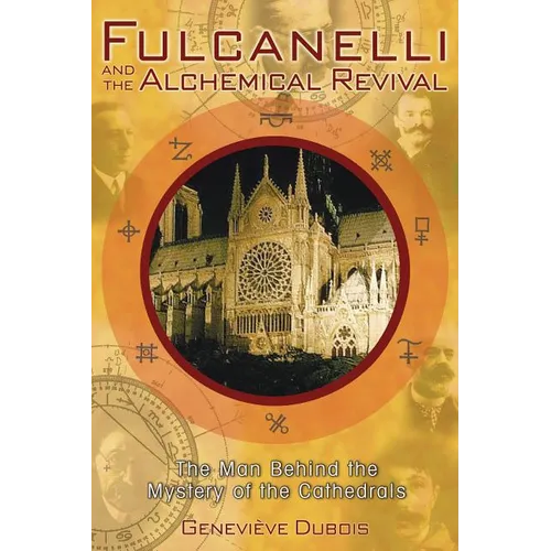 Fulcanelli and the Alchemical Revival: The Man Behind the Mystery of the Cathedrals - Paperback
