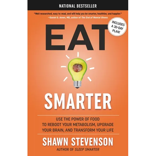 Eat Smarter: Use the Power of Food to Reboot Your Metabolism, Upgrade Your Brain, and Transform Your Life - Hardcover