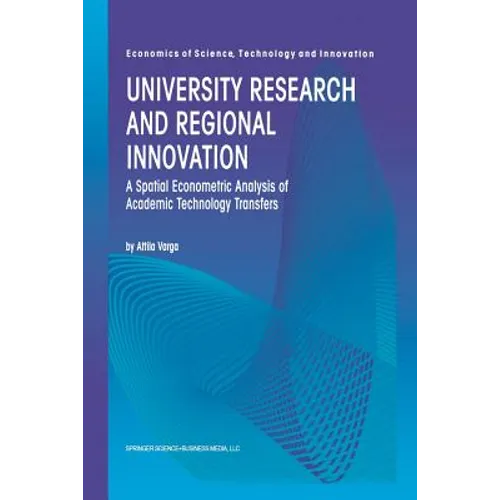 University Research and Regional Innovation: A Spatial Econometric Analysis of Academic Technology Transfers - Paperback