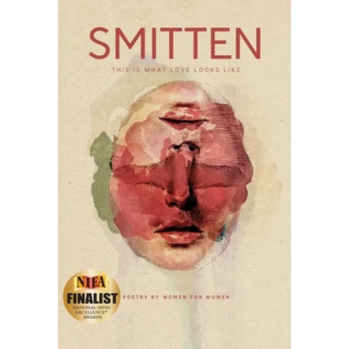 SMITTEN This Is What Love Looks Like: Poetry by Women for Women An Anthology - Paperback