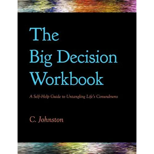 The Big Decision Workbook: A Self-Help Guide to Untangling Life's Conundrums - Paperback