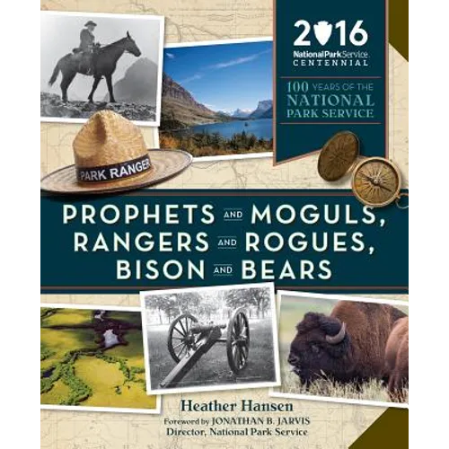 Prophets and Moguls, Rangers and Rogues, Bison and Bears: 100 Years of the National Park Service - Paperback