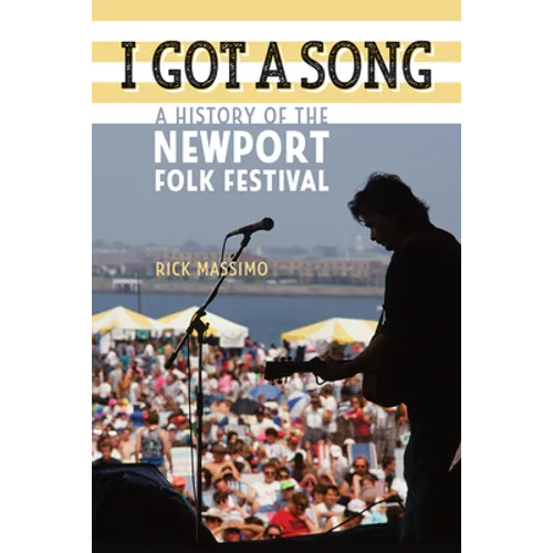 I Got a Song: A History of the Newport Folk Festival - Paperback