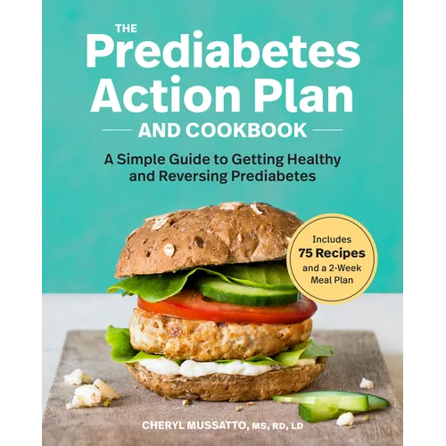 The Prediabetes Action Plan and Cookbook: A Simple Guide to Getting Healthy and Reversing Prediabetes - Paperback