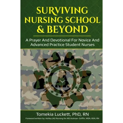 Surviving Nursing School & Beyond: A Prayer and Devotional for Novice and Advanced Practice Student Nurses - Paperback