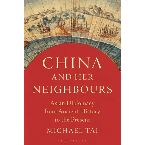 China and Her Neighbours: Asian Diplomacy from Ancient History to the Present - Paperback
