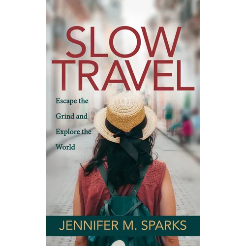Slow Travel: Escape the Grind and Explore the World - Paperback