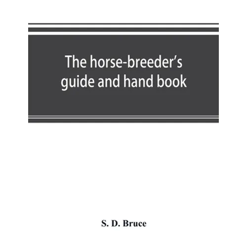 The horse-breeder's guide and hand book - Paperback
