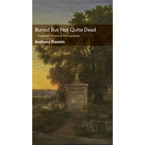 Buried But Not Quite Dead: Forgotten Writers of Père Lachaise - Paperback
