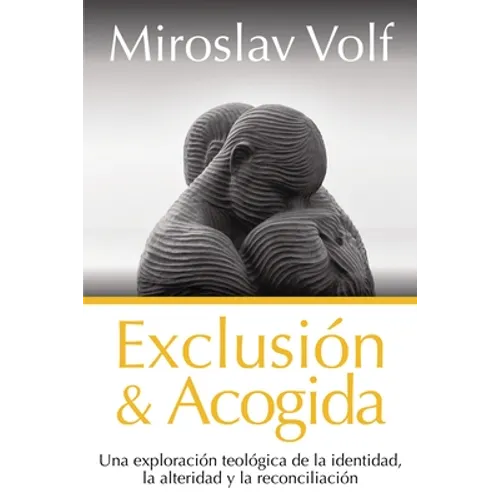 Exclusión Y Acogida: Una Exploración Teológica de la Identidad, La Alteridad Y La Reconciliación - Paperback