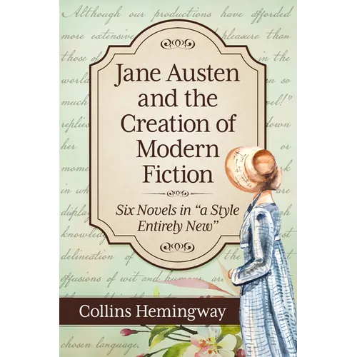 Jane Austen and the Creation of Modern Fiction: Six Novels in a Style Entirely New - Paperback