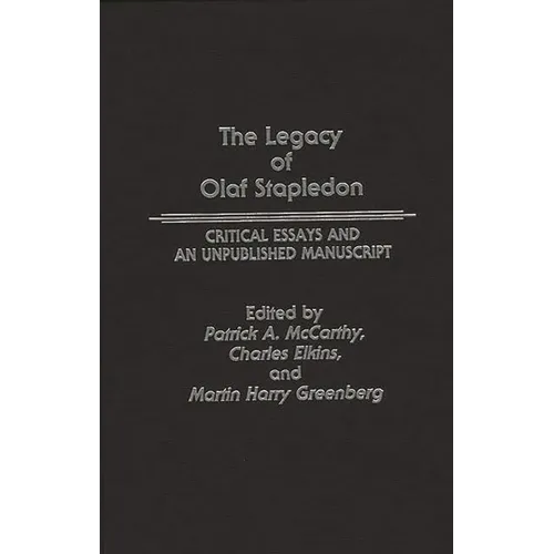 The Legacy of Olaf Stapledon: Critical Essays and an Unpublished Manuscript - Hardcover