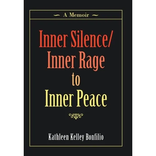 Inner Silence/Inner Rage to Inner Peace: A Memoir - Hardcover