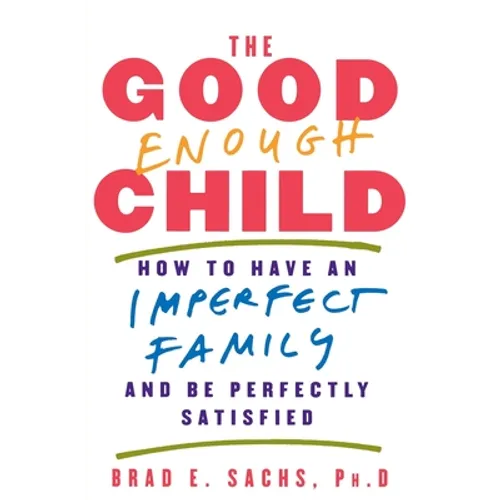 The Good Enough Child: How to Have an Imperfect Family and Be Perfectly Satisfied - Paperback