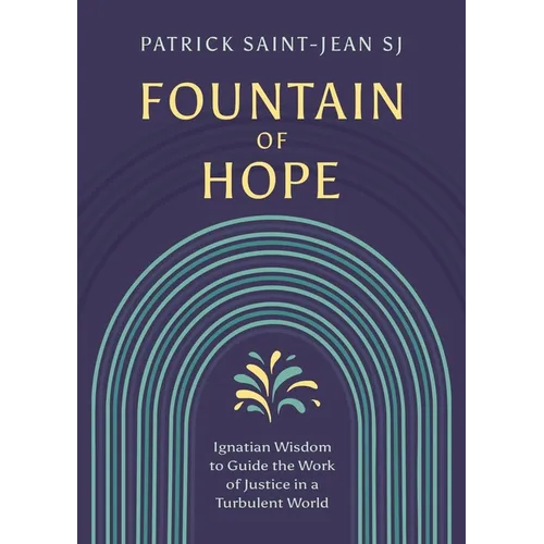 Fountain of Hope: Ignatian Wisdom for the Work of Justice in a Turbulent World - Paperback