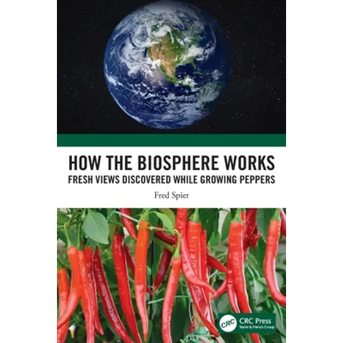 How the Biosphere Works: Fresh Views Discovered While Growing Peppers - Paperback