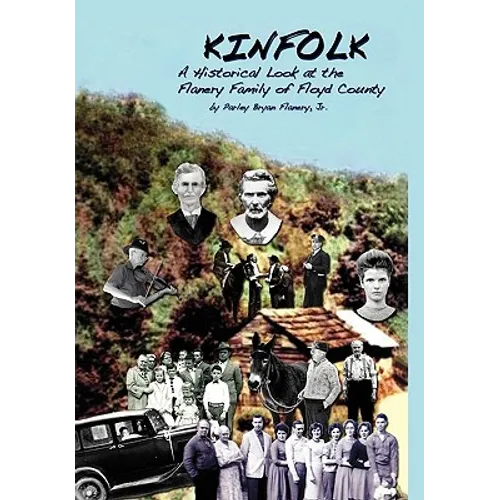 Kinfolk: A Historical Look at the Flanery Family of Floyd County - Hardcover
