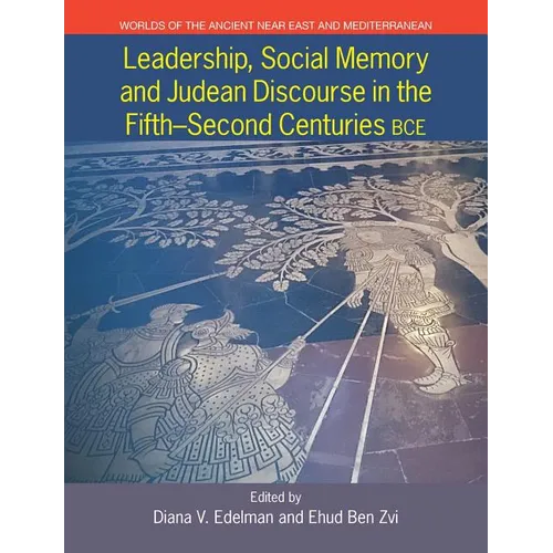 Leadership, Social Memory and Judean Discourse in the Fifth-Second Centuries Bce - Paperback