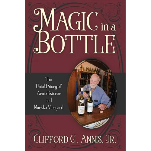 Magic in a Bottle: The Untold Story of Arnie Esterer and Markko Vineyard - Paperback