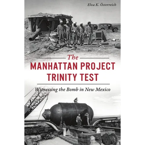 The Manhattan Project Trinity Test: Witnessing the Bomb in New Mexico - Paperback