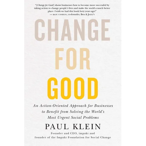 Change for Good: An Action-Oriented Approach for Businesses to Benefit from Solving the World's Most Urgent Social Problems - Hardcover