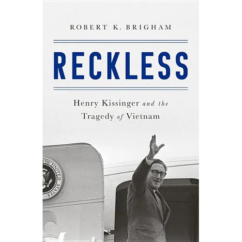 Reckless: Henry Kissinger and the Tragedy of Vietnam - Hardcover