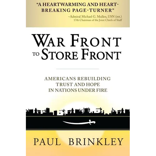 War Front to Store Front: Americans Rebuilding Trust and Hope in Nations Under Fire - Hardcover