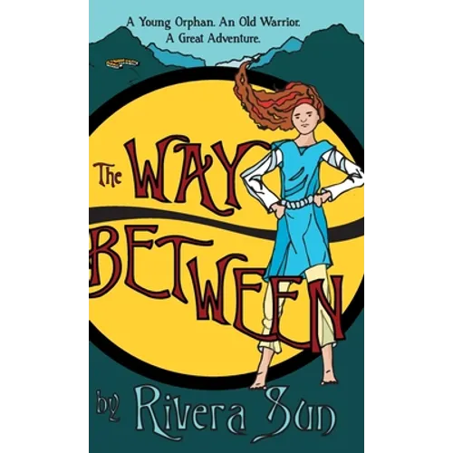 The Way Between: A Young Orphan, An Old Warrior, A Great Adventure - Hardcover