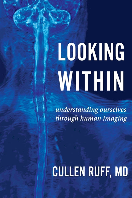 Looking Within: Understanding Ourselves through Human Imaging - Paperback